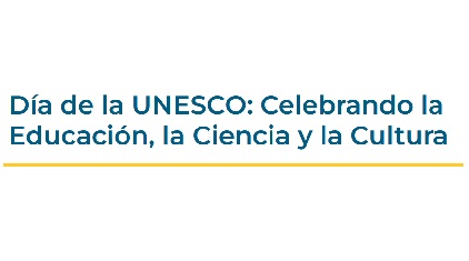 Día de la UNESCO: Celebrando la Educación, la Ciencia y la Cultura